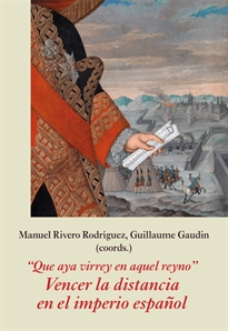 Books Frontpage "Que aya virrey en aquel reyno". Vencer la distancia en el imperio español