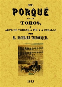 Books Frontpage El por qué de los toros y arte de torear a pie y a caballo