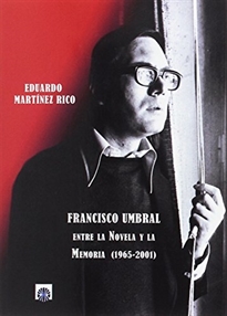 Books Frontpage Francisco Umbral: Entre la novela y la memoria (1965-2001)