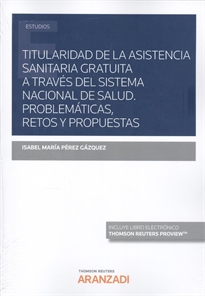 Books Frontpage Titularidad de la Asistencia Sanitaria Gratuita a través del Sistema Nacional de Salud.  Problemáticas, retos y propuestas (DÚO - EPUB)  (Papel + e-book)