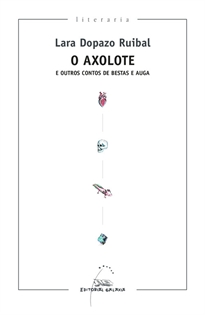 Books Frontpage O Axolote e outros contos de bestas e auga