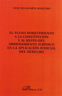 Books Frontpage El pleno sometimiento a la Constitución y al resto del Ordenamiento jurídico en la aplicación judicial del Derecho