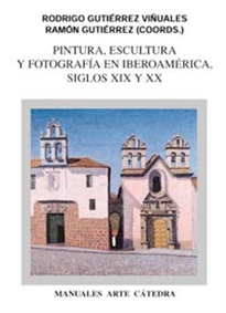 Books Frontpage Pintura, escultura y fotografía en Iberoamérica. Siglos XIX y XX