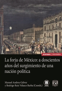 Books Frontpage La forja de México: a doscientos años del surgimiento de una nación política