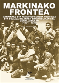 Books Frontpage Markinako frontea. Markinako eta Xemeingo egoera politikoa eta soziala Bigarren Errepublikan eta Gerra Zibilean (1931-1939)