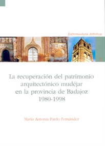 Books Frontpage La recuperación del patrimonio arquitectónico mudéjar en la provincia de Badajoz: 1980-1998