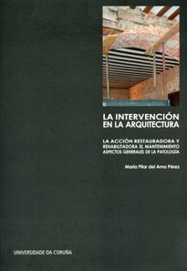Books Frontpage La intervención en la arquitectura: la acción restauradora y rehabilitadora, el mantenimiento. Aspectos generales de la patología