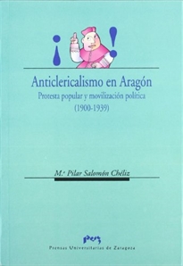 Books Frontpage Anticlericalismo en Aragón.  Protesta popular  y movilización política (1900-1939)