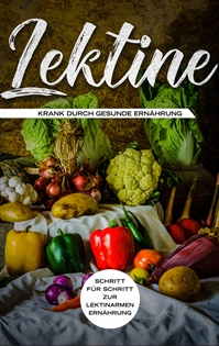 Books Frontpage Lektine - Krank durch gesunde Ernährung: Schritt für Schritt zur lektinarmen Ernährung
