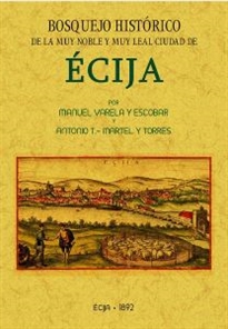 Books Frontpage Bosquejo histórico de la ciudad de Écija formado desde sus primitivos tiempos hasta la época contemporánea