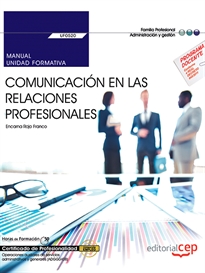 Books Frontpage Manual. Comunicación en las relaciones profesionales (UF0520). Certificados de profesionalidad. Operaciones auxiliares de servicios administrativos y generales (ADGG0408)