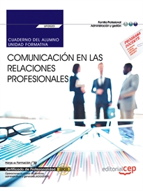 Books Frontpage Cuaderno del alumno. Comunicación en las relaciones profesionales (UF0520). Certificados de profesionalidad. Operaciones auxiliares de servicios administrativos y generales (ADGG0408)