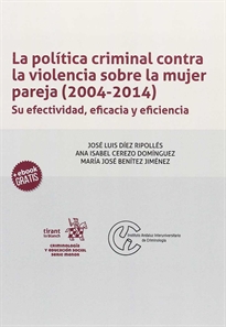 Books Frontpage La política criminal contra la violencia sobre la mujer pareja (2004-2014). Su efectividad, eficacia y eficiencia