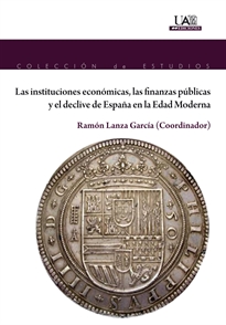 Books Frontpage Las instituciones económicas, las finanzas públicas y el declive de España en la Edad Moderna