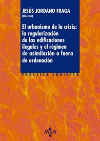 Books Frontpage El urbanismo de la crisis: la regularización de la edificaciones ilegales y el régimen de asimilación a fuera de ordenación