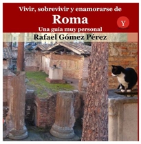 Books Frontpage Vivir, sobrevivir y enamorarse de Roma. Una guía muy personal