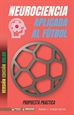 Front pageNeurociencia aplicada al fútbol: Propuesta práctica (Edición Color)