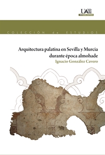 Books Frontpage Arquitectura Palatina en Sevilla y Murcia durante época almohade