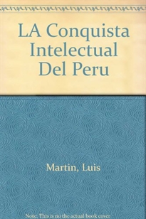Books Frontpage La conquista intelectual del Perú: el colegio jesuíta de San Pablo: 1568-1767