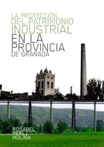 Books Frontpage La protección del patrimonio industrial en la provincia de Granada