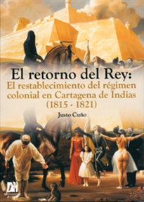 Books Frontpage El retorno del Rey: El restablecimiento del régimen colonial en Cartagena de Indias (1815-1821)