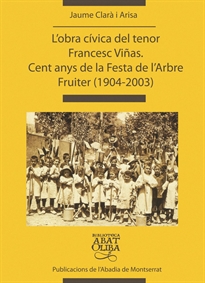 Books Frontpage L'obra cívica del tenor Francesc Viñas. Cent anys de la Festa de l'Arbre Fruiter (1904-2003)