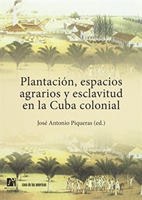 Books Frontpage Plantación, espacios agrarios y esclavitud en la Cuba colonial