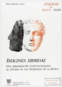Books Frontpage Imagines hibridae: una aproximación postcolonialista al estudio de las necrópolis de la Bética y al debate sobre "romanización"