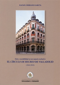Books Frontpage CÍRCULO DE RECREO DE VALLADOLID, EL. Ocio y sociabilidad en un espacio exclusivo (1844-2010)