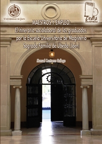Books Frontpage Maestros y empleo: El itinerario sociolaboral de los graduados por la Escuela Universitaria de Magisterio Sagrada Familia de Úbeda (Jaén)