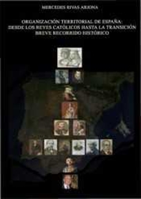 Books Frontpage Organización territorial de España. Desde los reyes católicos hasta la transición breve recorrido histórico