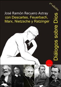 Books Frontpage Diálogos sobre Dios con Descartes, Feuerbach, Marx, Nietzsche y Ratzinger