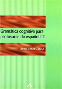 Books Frontpage Gramática cognitiva para profesores de español L2: cómo conciben los hispanohablantes la gramática