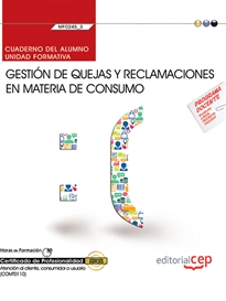 Books Frontpage Cuaderno del alumno. Gestión de quejas y reclamaciones en materia de consumo (MF0245_3). Certificados de profesionalidad. Atención al cliente, consumidor o usuario (COMT0110)