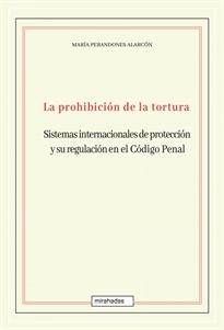 Books Frontpage La prohibición de la tortura: sistemas internacionales de protección y su regulación en el Código Penal