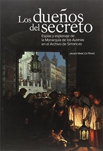 Books Frontpage Los dueños del secreto. Espías y espionaje de la Monarquía de los Austrias en el Archivo de Simancas