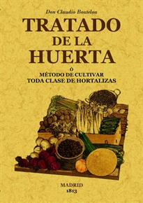 Books Frontpage Tratado de la huerta o método de cultivar toda clase de hortalizas