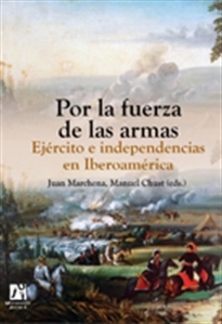 Books Frontpage Por la fuerza de las armas. Ejército e independencias en Iberoamérica