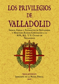 Books Frontpage Valladolid. Índice, copias y extractos de Privilegios y Mercedes Reales concedidos a la M.N., M.L. y H. ciudad