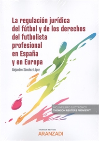 Books Frontpage La regulación jurídica del fútbol y de los derechos del futbolista profesional en España y en Europa (Papel + e-book)