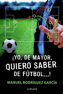 Books Frontpage ¡Yo, de mayor, quiero saber de fútbol...!