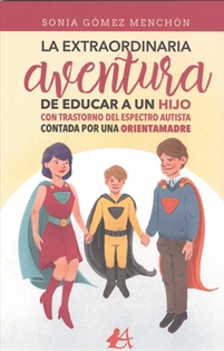 Books Frontpage La extraordinaria aventura de educar a un hijo con Trastorno del Espectro Autista contada por una orientamadre