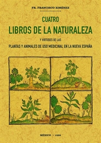 Books Frontpage Cuatro libros de la naturaleza y virtudes de las plantas y animales de uso comercial en la Nueva España