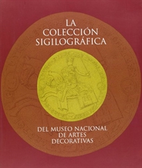 Books Frontpage La colección sigilográfica del Museo Nacional de Artes Decorativas
