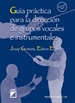 Front pageGuía práctica para la dirección de grupos vocales e instrumentales