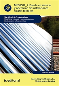 Books Frontpage Puesta en servicio y operación de instalaciones solares térmicas. ENAE0208 - Montaje y mantenimiento de instalaciones solares térmicas