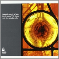 Books Frontpage Los colores de la luz, vidrieras de Vila-Grau en la Sagrada Familia