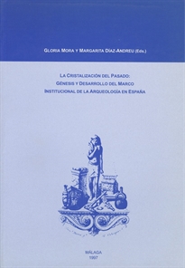 Books Frontpage La cristalización del pasado: Génesis y desarrollo del marco institucional de la Arqueología en España