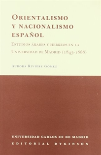 Books Frontpage Orientalismo y nacionalismo español, estudios árabes y hebreos en la Unviersidad de Madrid (1843-1868)