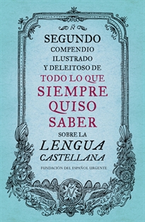Books Frontpage Segundo compendio ilustrado y deleitoso de todo lo que siempre quiso saber sobre la lengua castellana